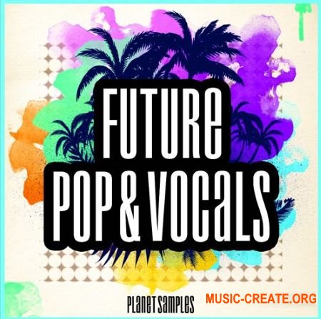 Planet Samples Future Pop and Vocals (WAV MIDI) - сэмплы Pop