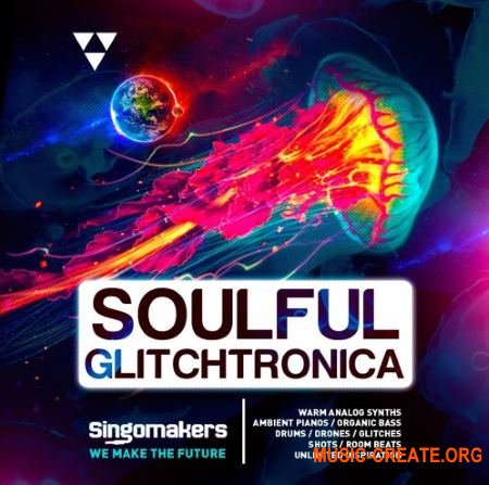 Singomakers Soulful Glitchtronica (MULTiFORMAT) - сэмплы Electronica, Ambient, Glitch Hop, IDM, Chill Trap