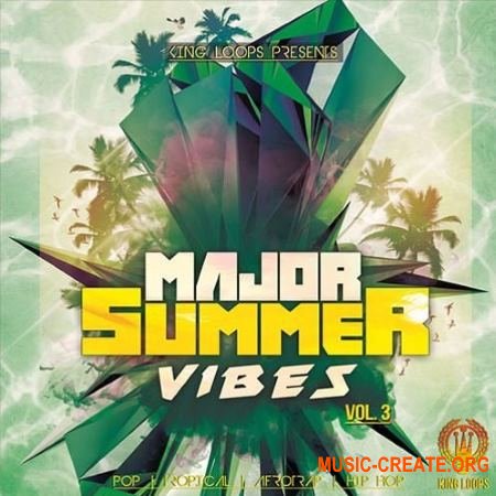 King Loops Major Summer Vibes Vol 3 (WAV MiDi) - сэмплы Pop, Tropical Pop, Afrotrap, Hip Hop, RnB