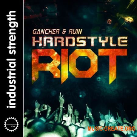 Industrial Strength Gancher and Ruin Hardstyle Riot (WAV NI Battery KONTAKT) - сэмплы Hardstyle
