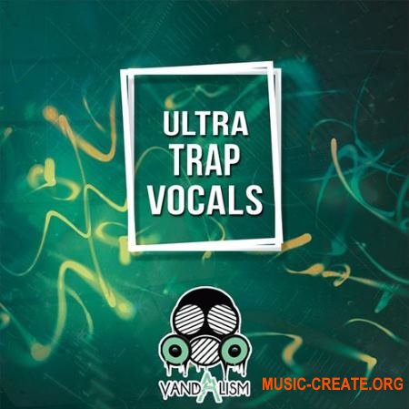 Vandalism Ultra Trap Vocals (WAV) - вокальные сэмплы