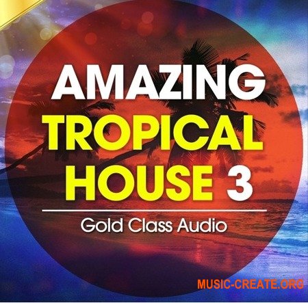 Gold Class Audio Amazing Tropical House Vol 3 (WAV MiDi) - сэмплы Tropical House, House
