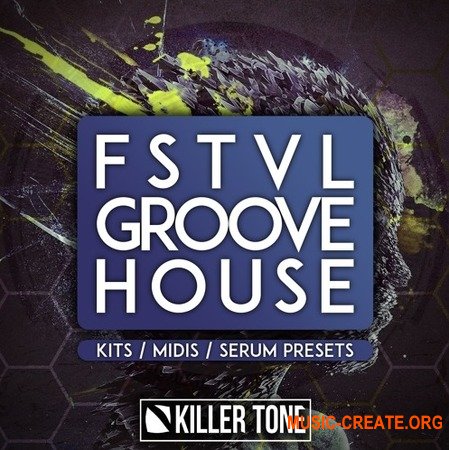 Killer Tone FSTVL Groove House (WAV MiDi  SPiRE SERUM) - сэмплы Groove House, House, EDM
