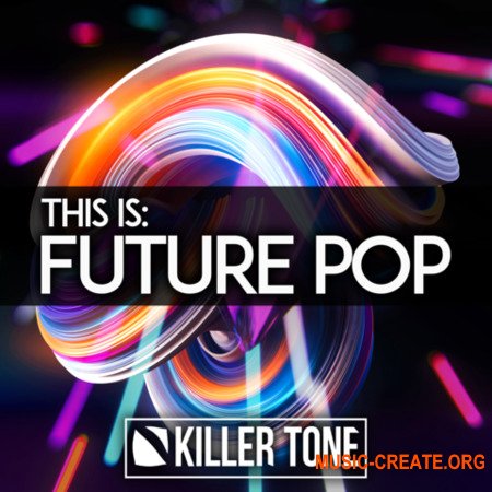 Killer Tone This Is Future Pop (WAV MiDi SPiRE SERUM) - сэмплы Future Bass