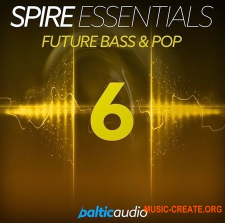 Baltic Audio Spire Essentials Vol 6 Future Bass and Pop (MiDi  SPiRE) - сэмплы Future Bass, Future Pop, House