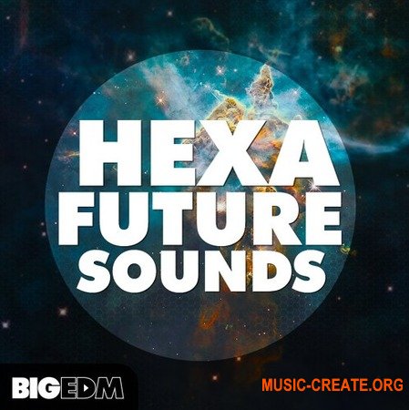 Big EDM Hexa Future Sounds (WAV MiD SERUM  SYLENTH1 SPiRE) - сэмплы Edm, Future House, House