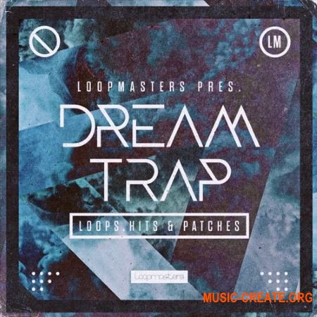 Loopmasters Dream Trap (MULTiFORMAT) - сэмплы Trap
