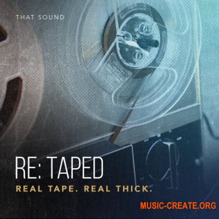 That Sound RE-TAPED REAL TAPE REAL THICK (MULTiFORMAT) - сэмплы ударных