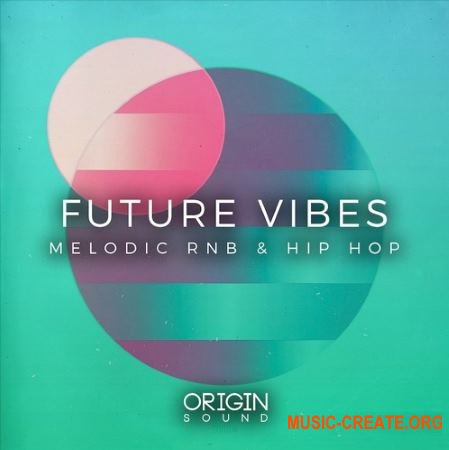 Origin Sound Future Vibes Melodic RnB And Hip Hop (WAV MiDi) - сэмплы RnB, Hip Hop