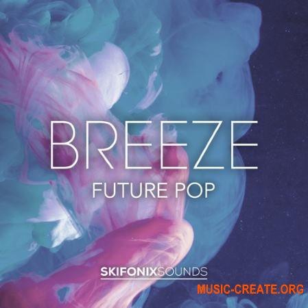 Skifonix Sounds Breeze (Wav Midi FXP) - сэмплы Future Bass, Pop