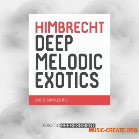 Exotic Refreshment Himbrecht Deep Melodic Exotics (WAV) - сэмплы Deep House, Downtempo