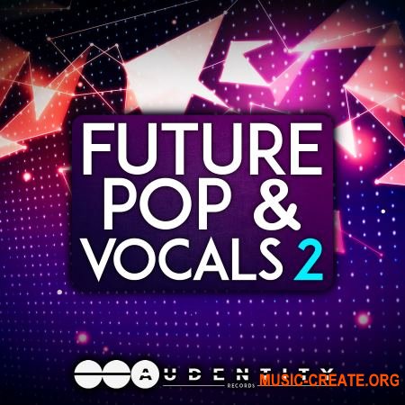 Audentity Records Future Pop & Vocals 2 (WAV MIDi Serum) - сэмплы Future Pop, вокал