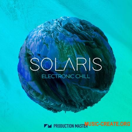 Production Master Solaris Electronic Chill (WAV) - сэмплы Deep Electronica, Downtempo, Chill Out