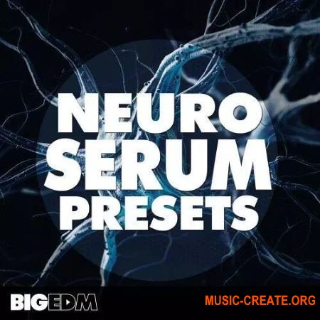 Big EDM Neuro Serum Presets (FXP)