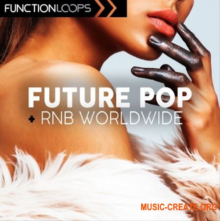 Function Loops Future Pop And RnB Worldwide (WAV MiDi VSTi PRESETS) - сэмплы Future Pop, RnB