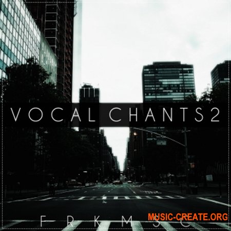 Freak Music Vocal Chants 2 (WAV) - вокальные сэмплы