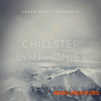 Freak Music Chillstep Symphonies (WAV MiDi VSTi PRESETS DAW TEMPLATE) - сэмплы Chillstep