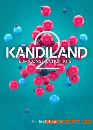 Big Fish Audio Kandiland 2: EDM Construction Kits (MULTIFORMAT) - сэмплы EDM