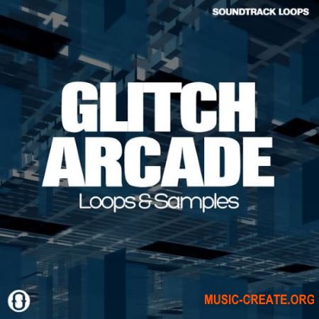 Soundtrack Loops Glitch Arcade (WAV) - сэмплы Glitch, Click Hop, Blip Hop, Ambient, IDM, Downbeat