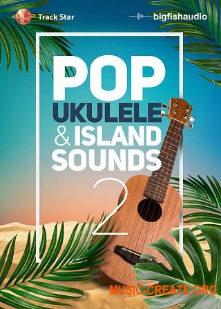 Big Fish Audio Pop Ukulele and Island Sounds 2 (WAV KONTAKT AiFF) - сэмплы Pop