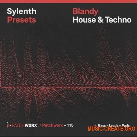 Loopmasters Patchworx 115 Blandy House and Techno Sylenth Presets (WAV MIDI FXB) - сэмплы House, Techno