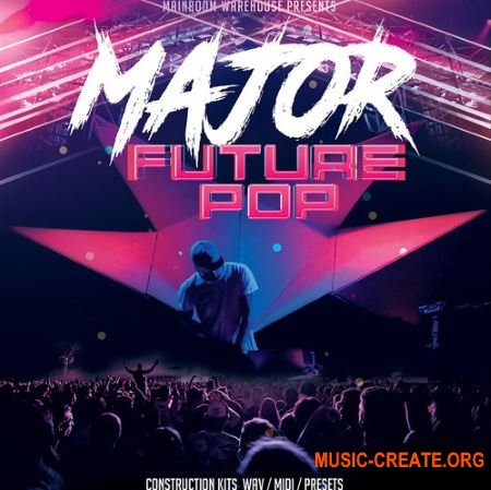 Mainroom Warehouse Major Future Pop (WAV/MIDI/Presets) - сэмплы Future Pop