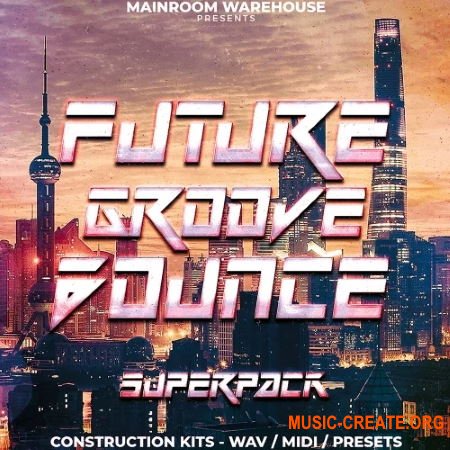 Mainroom Warehouse Future Groove Bounce Superpack (WAV/MIDI/Presets) - сэмплы EDM, Future House