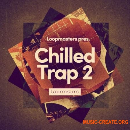 Loopmasters Chilled Trap 2 (WAV MIDi REX Patches) - сэмплы Chill Trap