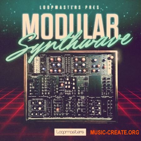 Loopmasters Modular Synthwave (MULTIFORMAT) - сэмплы Synthwave