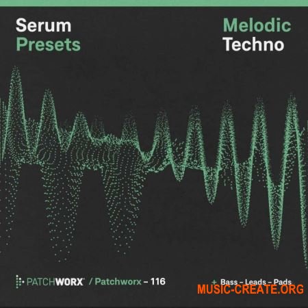 Loopmasters Patchworx 116 Melodic Techno Serum Presets (WAV MiDi FXP) - сэмплы Techno