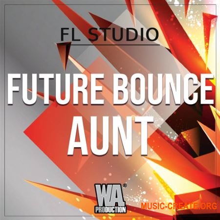 WA Production Future Bounce Aunt (Template For FL STUDiO + WAV MiDi SERUM MASSiVE) - сэмплы Future Bounce
