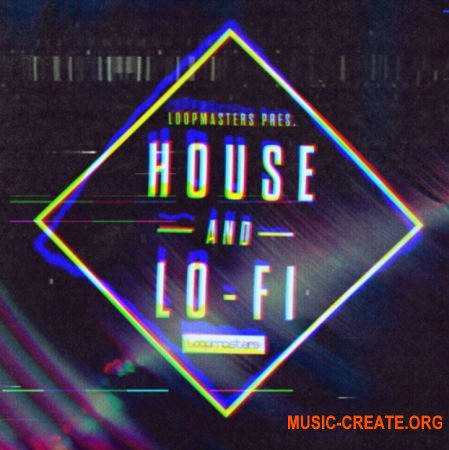 Loopmasters House & LoFi (MULTiFORMAT) - сэмплы House, Lo-Fi
