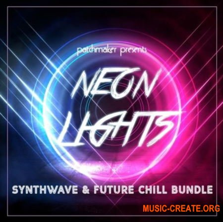 Patchmaker Neon Lights Synthwave And Future Chill Bundle (XFER SERUM NI MASSIVE X)