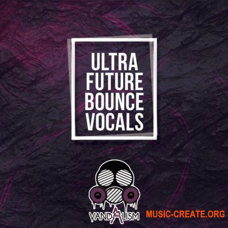 Vandalism Ultra Future Bounce Vocals (WAV MIDI) - вокальные сэмплы
