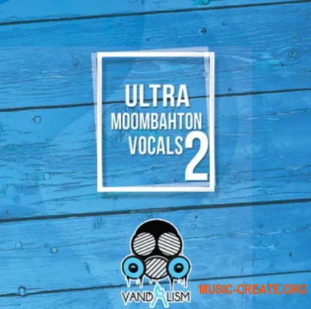 Vandalism Ultra Moombahton Vocals 2 (WAV MIDI) - вокальные сэмплы