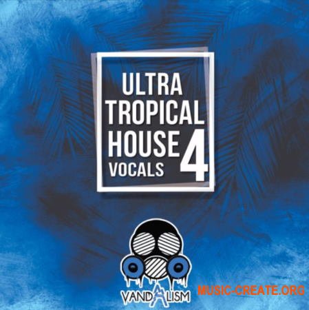 Vandalism Ultra Tropical House Vocals 4 (WAV MIDI) - вокальные сэмплы