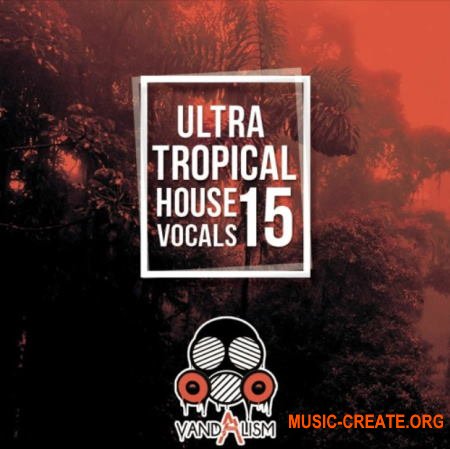 Vandalism Ultra Tropical House Vocals 15 (WAV MIDI) - вокальные сэмплы