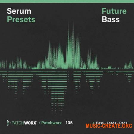 Loopmasters Patchworx 105 Future Bass Serum Presets (Serum Presets)