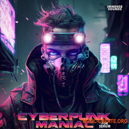 Immense Sounds Cyberpunk Maniac For Serum (MIDI Serum Presets)