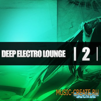 Deep Electro Lounge 2 от Equinox Sounds - сэмплы electro