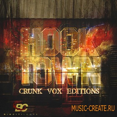 Hook Town: Crunk Vox Edition от Big Citi Loops / Producer Loops - сэмплы Crunk и Dirty South (WAV)