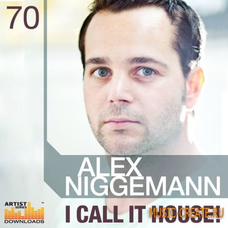 Alex Niggemann: I Call It House! от Loopmasters - сэмплы House (MULTiFORMAT)