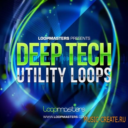 Loopmasters Deep Tech Utility Loops (WAV REX) - сэмплы Deep Tech House
