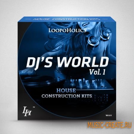 Loopoholics DJ's World Vol 1: House Construction Kits (wav) - сэмплы House