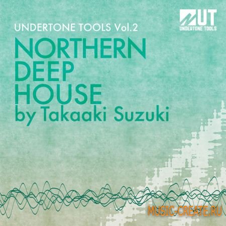 Undertone Tools Northern Deep House Vol. 2 (WAV) - сэмплы Deep House Undertone Tools Northern Deep House Vol. 2 (WAV) - сэмплы Deep House