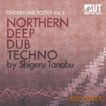 Undertone Tools Northern Deep Dub Techno Vol 3 (WAV) - сэмплы Deep Dub Techno