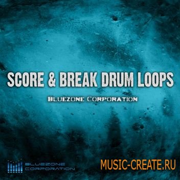 Bluezone Corporation - Score & Break Drum Loops (WAV) - кинематографические сэмплы