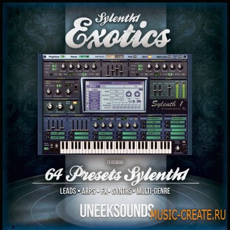 Uneek Sounds Sylenth1 Exotics - пресеты для Sylenth1 Uneek Sounds Sylenth1 Exotics - пресеты для Sylenth1