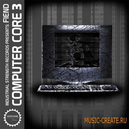 Industrial Strength Fiend Computer Core Vol 3 (MULTiFORMAT) - сэмплы Industrial, Techno, Grime, Dubstep, DnB, Experimental, Hardcore