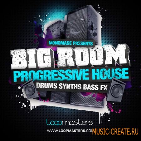 Loopmasters Monomade Presents Big Room Progressive House (MULTiFORMAT) - сэмплы Progressive House